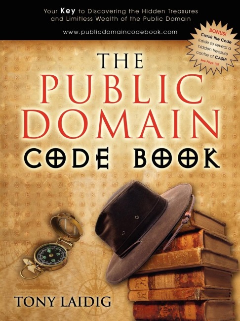 The Public Domain Code Book: Your Key to Discovering the Hidden Treasures and Limitless Wealth of the Public Domain