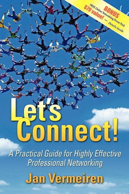 Lets Connect!: A Practical Guide for Highly Effective Professional Networking