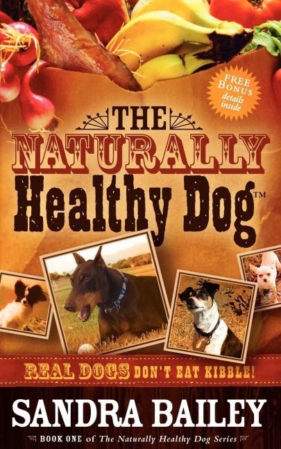 The Naturally Healthy Dog: Real Dogs Dont Eat Kibble!