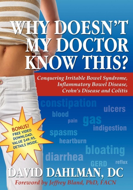 Why Doesnt My Doctor Know This?: Conquering Irritable Bowel Syndromne, Inflammatory Bowel Disease, Crohns Disease and Colitis