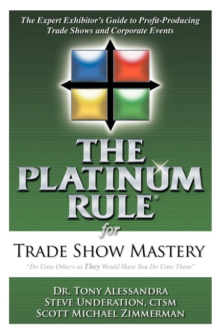 The Platinum Rule for Trade Show Mastery: The Expert Exhibitors Guide to Profit-Producing Trade Shows and Corporate Events