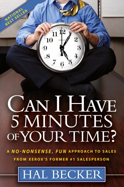 Can I Have 5 Minutes of Your Time?: A No-Nonsense, Fun Approach to Sales from Xeroxs Former #1 Salesperson