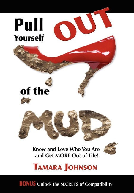 Pull Yourself Out of the Mud: Know and Love Who You Are and Get More Out of Life!