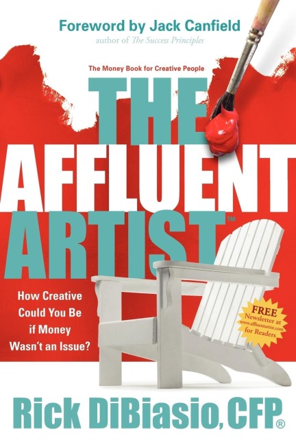 The Affluent Artist: How Creative Could You Be If Money Wasnt an Issue? the Money Book for Creative People