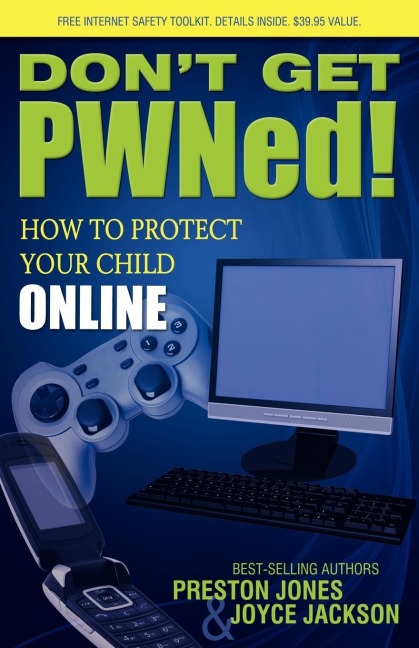 Dont Get PWNed!: How to Protect Your Child Online