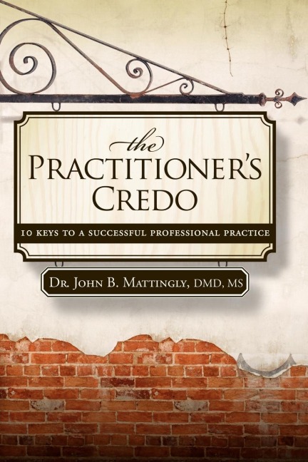 The Practitioners Credo: 10 Keys to a Successful Professional Practice