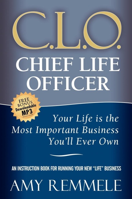 Chief Life Officer: Your Life Is the Most Important Business Youll Ever Own