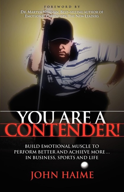 You Are a Contender!: Build Emotional Muscle to Perform Better and Achieve More In Business, Sports and Life