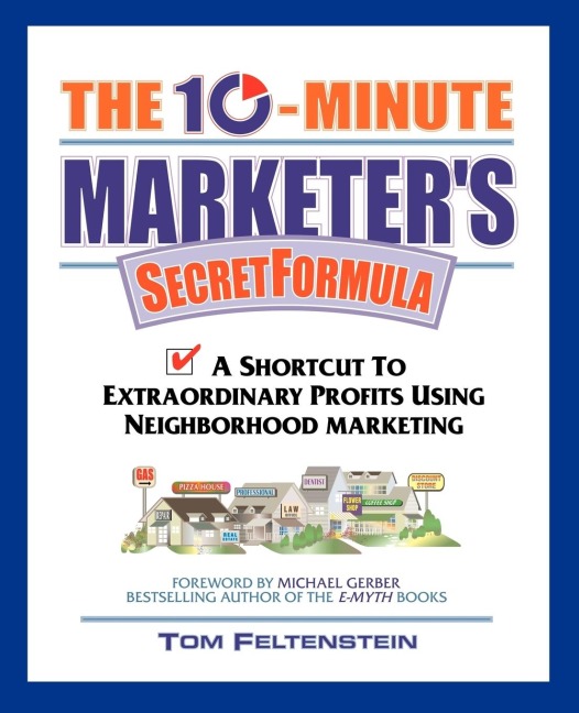 The 10-Minute Marketers Secret Formula: A Shortcut to Extraordinary Profits Using Neighborhood Marketing
