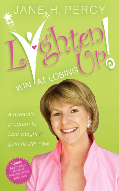 Lighten Up: Win at Losing : A Dynamic Program to Lose Weight and Gain Health Now
