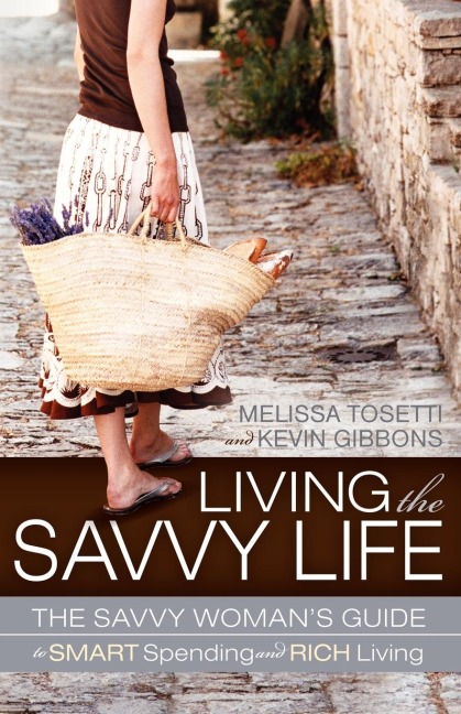 Living The Savvy Life: The Savvy Womans Guide to Smart Spending and Rich Living