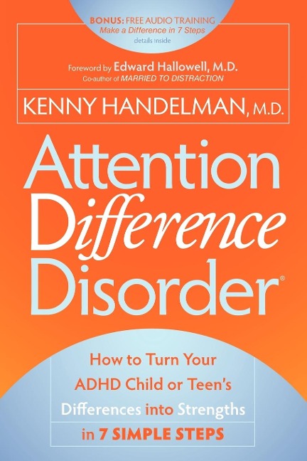 Attention Difference Disorder: How to Turn Your ADHD Child or Teens Differences into Strengths in 7 Simple Steps