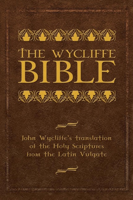 The Wycliffe Bible: John Wycliffes Translation of the Holy Scriptures from the Latin Vulgate