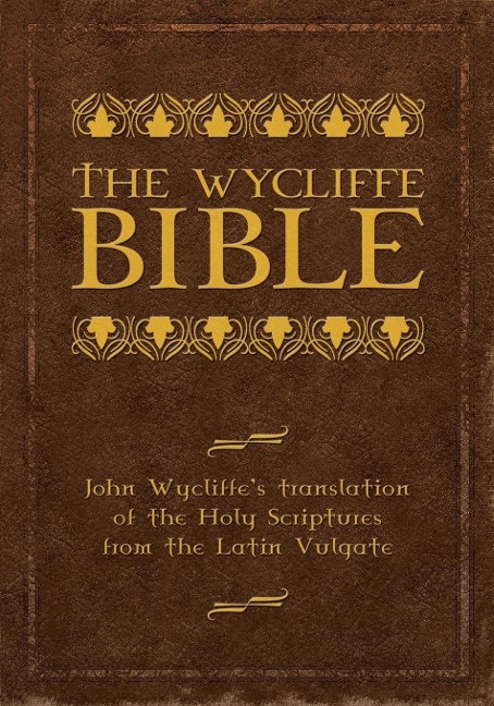 The Wycliffe Bible: John Wycliffes Translation of the Holy Scriptures from the Latin Vulgate