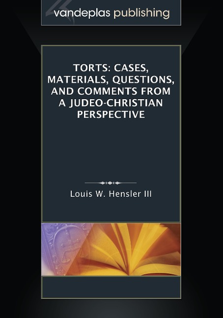 Torts: Cases, Materials, Questions, and Comments From a Judeo-Christian Perspective