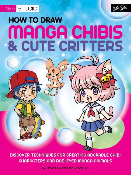 How to Draw Manga Chibis & Cute Critters: Discover Techniques for Creating Adorable Chibi Characters and Doe-Eyed Manga Animals