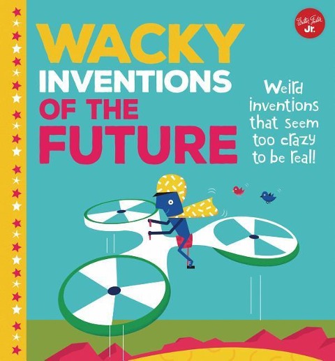 Wacky Inventions of the Future: Weird Inventions That Seem Too Crazy to Be Real!