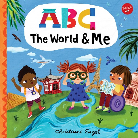 ABC for Me: ABC the World & Me: Lets Take a Journey Around the World from A to Z!