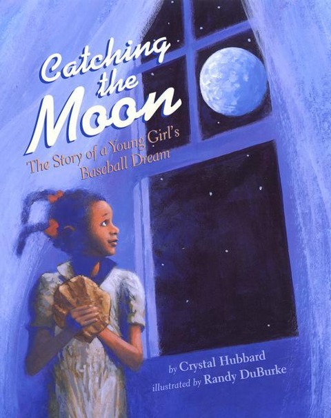 Catching the Moon: The Story of a Young Girls Baseball Dream