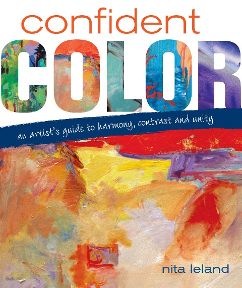 Confident Color: An Artists Guide to Harmony, Contrast and Unity
