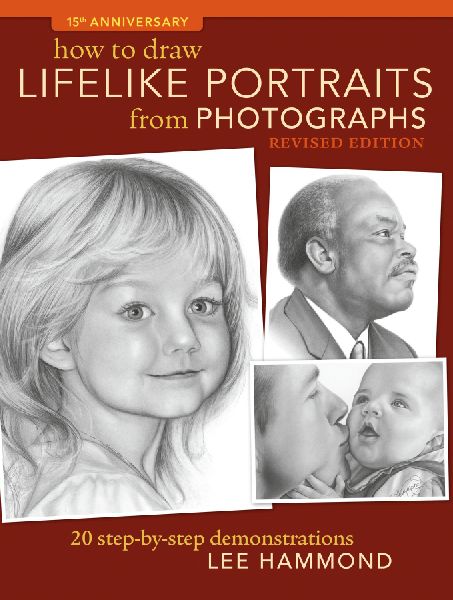 How to Draw Lifelike Portraits from Photographs - Revised: 20 Step-By-Step Demonstrations
