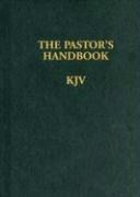 The Pastors Handbook KJV: Instructions, Forms and Helps for Conducting the Many Ceremonies a Minister Is Called Upon to Direct