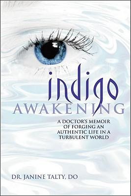 Indigo Awakening: A Doctors Memoir of Forging an Authentic Life in a Turbulent World