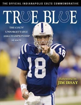 True Blue: The Colts Unforgettable 2006 Championship Season