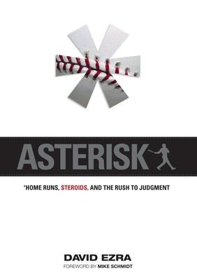 Asterisk: Home Runs, Steroids, and the Rush to Judgment