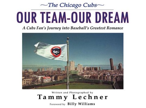 Our Team--Our Dream: A Cubs Fans Journey Into Baseballs Greatest Romance