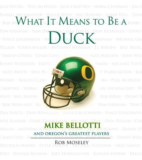 What It Means to Be a Duck: Mike Bellotti and Oregons Greatest Players