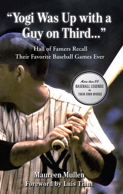 Yogi Was Up with a Guy on Third. . .: Hall of Famers Recall Their Favorite Baseball Games Ever