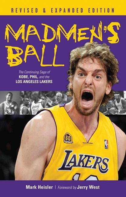 Madmens Ball: The Continuing Saga of Kobe, Phil, and the Los Angeles Lakers