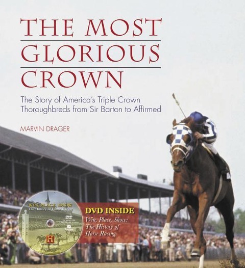 The Most Glorious Crown: The Story of Americas Triple Crown Thoroughbreds from Sir Barton to Affirmed