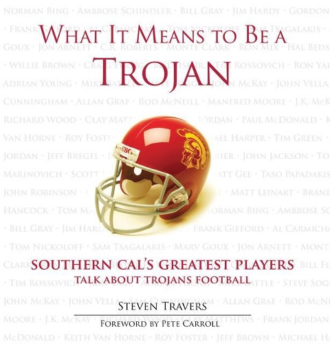 What It Means to Be a Trojan: Southern Cals Greatest Players Talk about Trojans Football