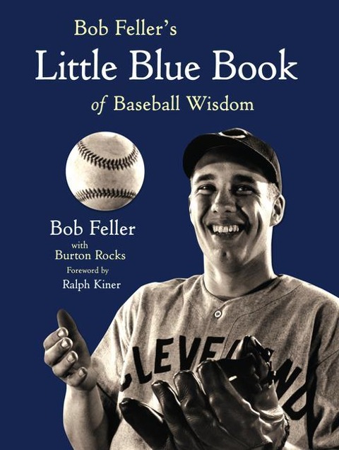 Bob Fellers Little Blue Book of Baseball Wisdom
