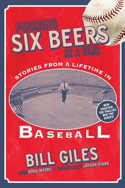 Pouring Six Beers at a Time: And Other Stories from a Lifetime in Baseball