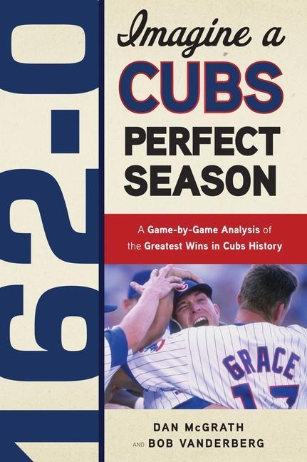162-0: Imagine a Cubs Perfect Season