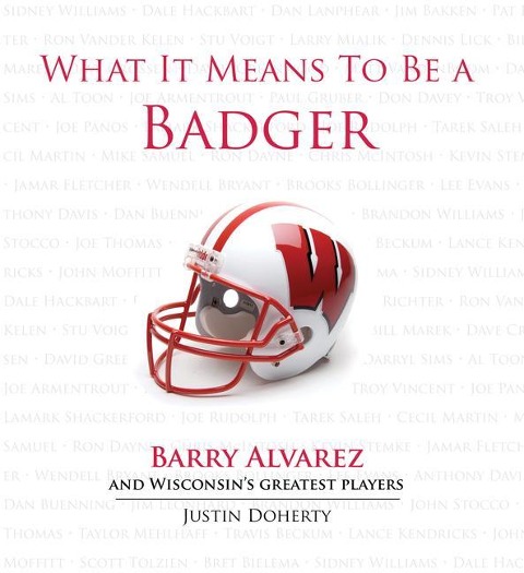 What It Means to Be a Badger: Barry Alvarez and Wisconsins Greatest Players