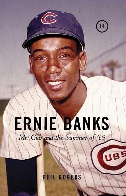 Ernie Banks: Mr. Cub and the Summer of 69