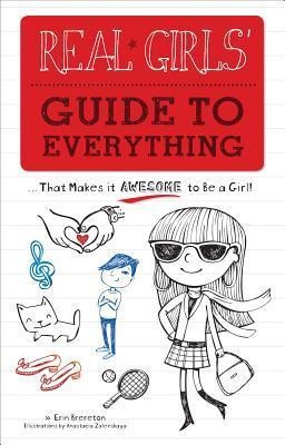 Real Girls Guide to Everything: ...That Makes It Awesome to Be a Girl!
