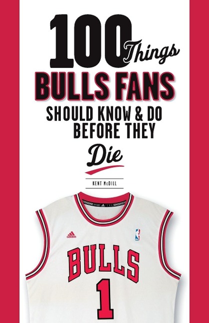 100 Things Bulls Fans Should Know & Do Before They Die