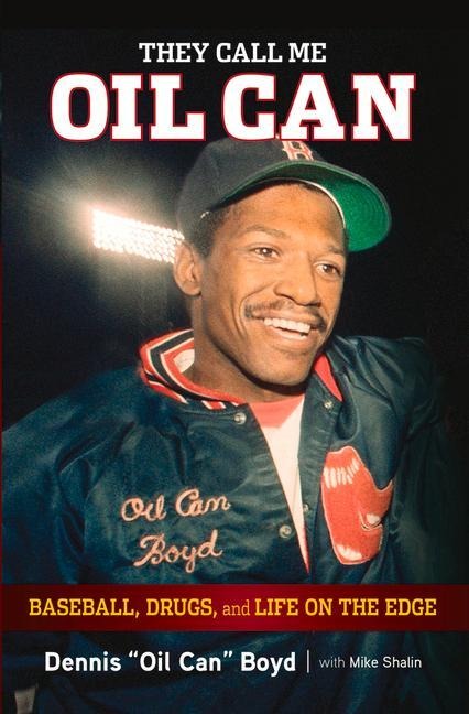 They Call Me Oil Can: Baseball, Drugs, and Life on the Edge