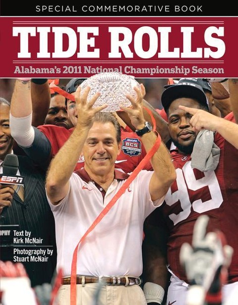 Tide Rolls: Alabamas 2011 National Championship Season