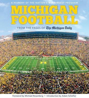 Michigan Football: From the Pages of the Michigan Daily: A History of the Nations Winningest Program
