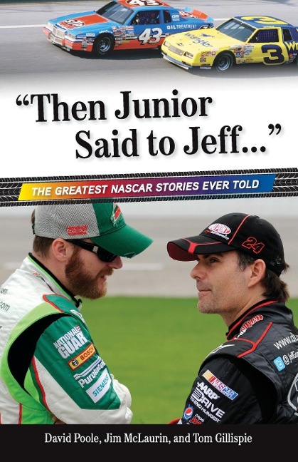 Then Junior Said to Jeff. . .: The Greatest NASCAR Stories Ever Told