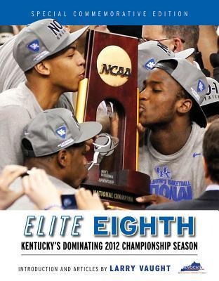 Elite Eighth: Kentuckys Dominating 2012 Championship Season