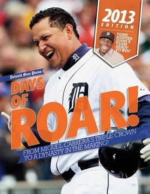 Days of Roar!: From Miguel Cabreras Triple Crown to a Dynasty in the Making!