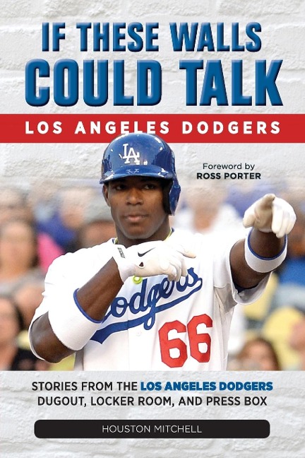 If These Walls Could Talk: Los Angeles Dodgers