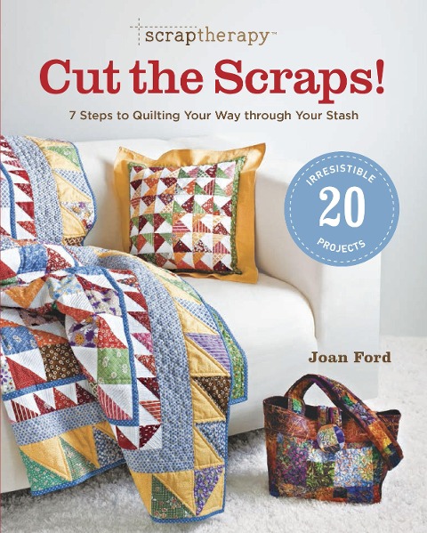 ScrapTherapy(R) Cut the Scraps!: 7 Steps to Quilting Your Way through Your Stash